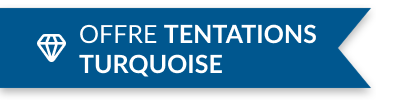 Offre Tentations Turquoise